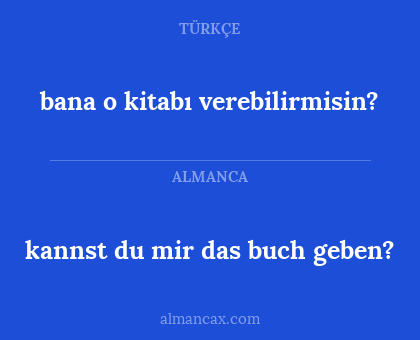 kannst du mir das buch geben? - bana o kitabı verebilirmisin?