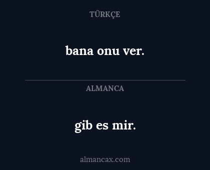 bana onu ver. - gib es mir.