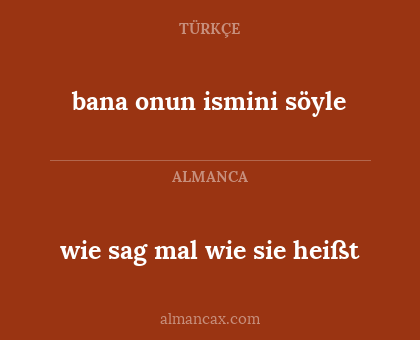 bana onun ismini söyle - wie sag mal wie sie heißt