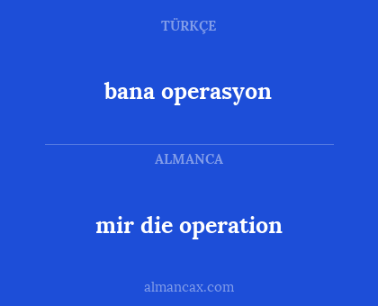 mir die operation - bana operasyon