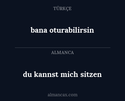 bana oturabilirsin - du kannst mich sitzen