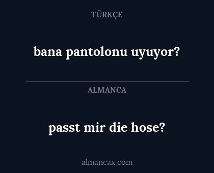 bana pantolonu uyuyor? - passt mir die hose?
