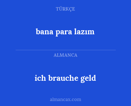 bana para lazım - ich brauche geld