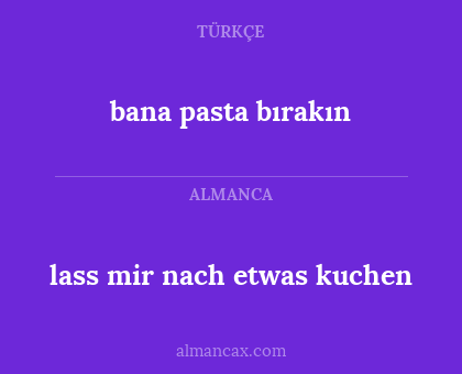 bana pasta bırakın - lass mir nach etwas kuchen