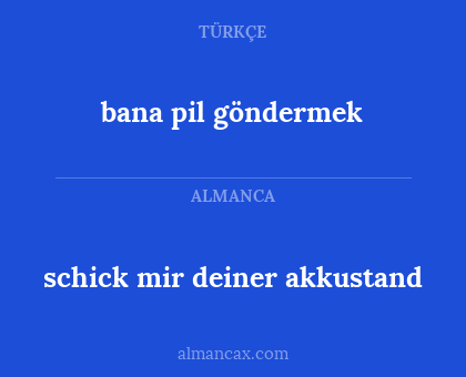 bana pil göndermek - schick mir deiner akkustand