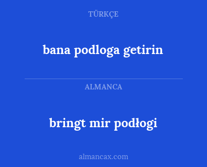 bana podloga getirin - bringt mir podłogi