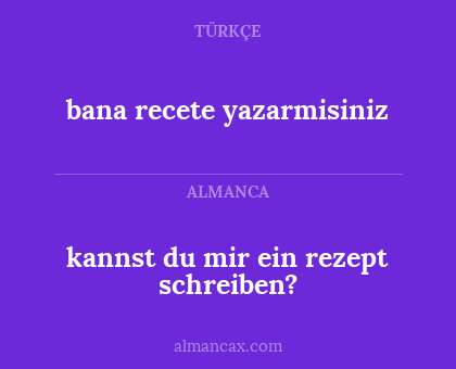 bana recete yazarmisiniz - kannst du mir ein rezept schreiben?