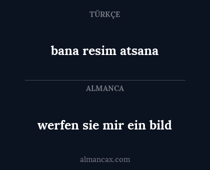 werfen sie mir ein bild - bana resim atsana