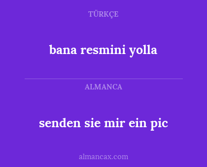 senden sie mir ein pic - bana resmini yolla