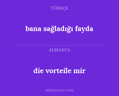 bana sağladığı fayda - die vorteile mir