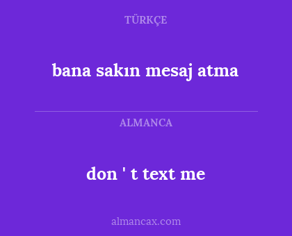 bana sakın mesaj atma - don ' t text me