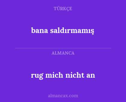 bana saldırmamış - rug mich nicht an