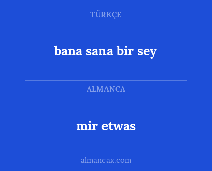 mir etwas - bana sana bir sey