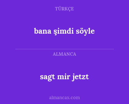 sagt mir jetzt - bana şimdi söyle