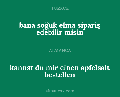 kannst du mir einen apfelsalt bestellen - bana soğuk elma sipariş edebilir misin
