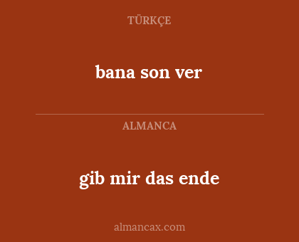 gib mir das ende - bana son ver