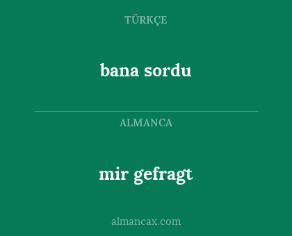 bana sordu - mir gefragt