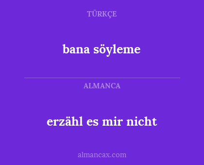 bana söyleme - erzähl es mir nicht