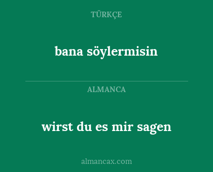 bana söylermisin - wirst du es mir sagen