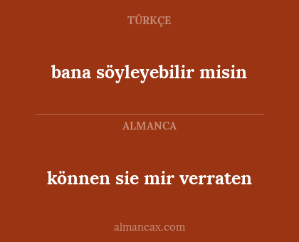 bana söyleyebilir misin - können sie mir verraten