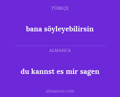 bana söyleyebilirsin - du kannst es mir sagen