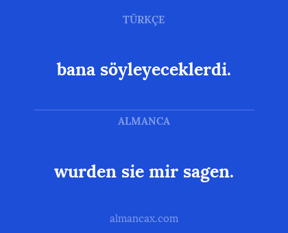 bana söyleyeceklerdi. - wurden sie mir sagen.