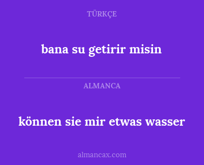 bana su getirir misin - können sie mir etwas wasser