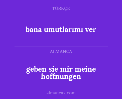 bana umutlarımı ver - geben sie mir meine hoffnungen