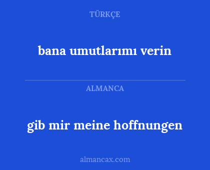 bana umutlarımı verin - gib mir meine hoffnungen