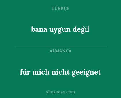 bana uygun değil - für mich nicht geeignet