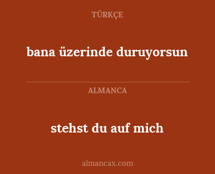 stehst du auf mich - bana üzerinde duruyorsun