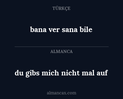 du gibs mich nicht mal auf - bana ver sana bile