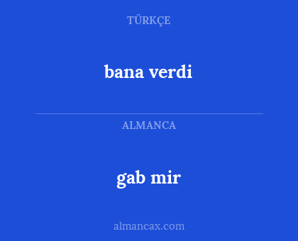 gab mir - bana verdi
