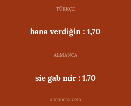 sie gab mir : 1.70 - bana verdiğin : 1,70