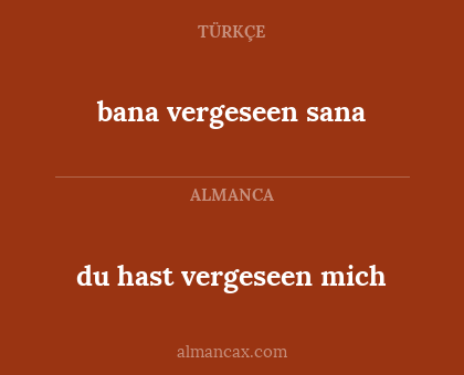 du hast vergeseen mich - bana vergeseen sana