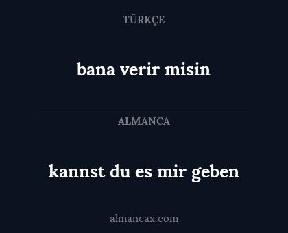 kannst du es mir geben - bana verir misin