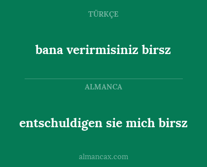 entschuldigen sie mich birsz - bana verirmisiniz birsz