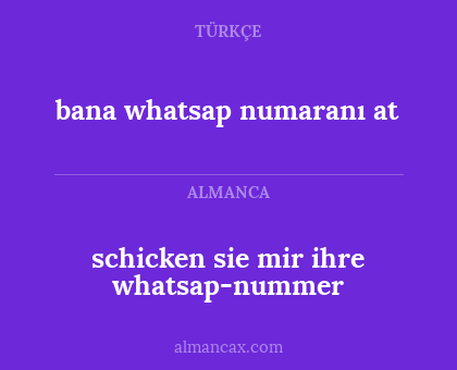 schicken sie mir ihre whatsap-nummer - bana whatsap numaranı at