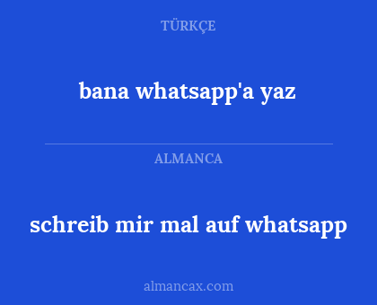 schreib mir mal auf whatsapp - bana whatsapp'a yaz