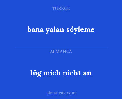 bana yalan söyleme - lüg mich nicht an