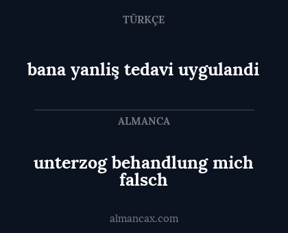 unterzog behandlung mich falsch - bana yanliş tedavi uygulandi