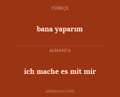 bana yaparım - ich mache es mit mir