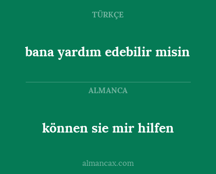 bana yardım edebilir misin - können sie mir hilfen