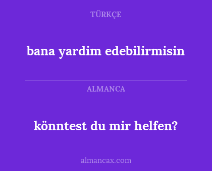 könntest du mir helfen? - bana yardim edebilirmisin