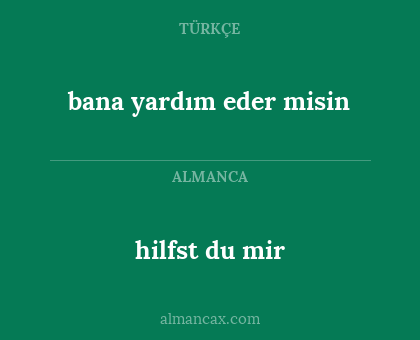 hilfst du mir - bana yardım eder misin