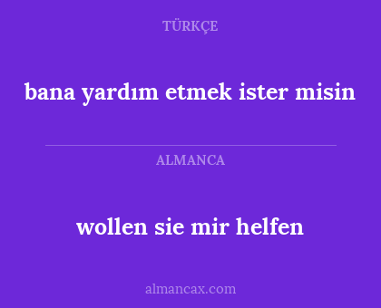 wollen sie mir helfen - bana yardım etmek ister misin