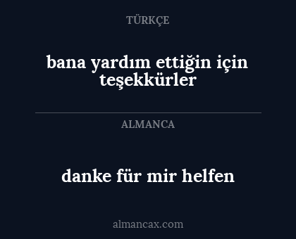 danke für mir helfen - bana yardım ettiğin için teşekkürler