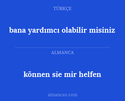 können sie mir helfen - bana yardımcı olabilir misiniz