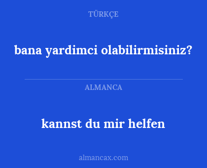bana yardimci olabilirmisiniz? - kannst du mir helfen