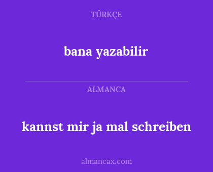 bana yazabilir - kannst mir ja mal schreiben